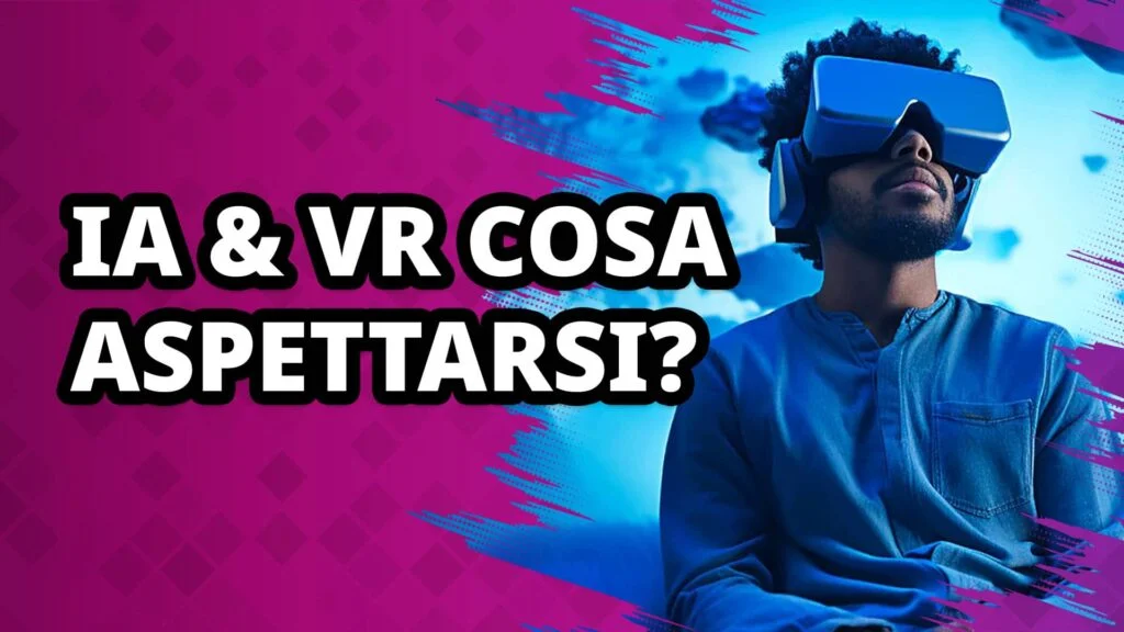 L’Intelligenza Artificiale sta rivoluzionando la Realtà Virtuale: cosa aspettarsi?